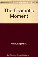 The Dramatic Moment B002E5NATC Book Cover