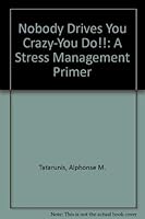 Nobody Drives You Crazy-You Do!!: A Stress Management Primer 0533140013 Book Cover