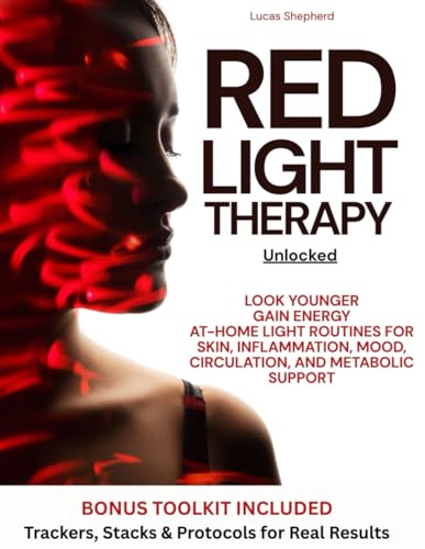 Red Light Therapy Unlocked: Look Younger, Gain Energy, and Enhanc...