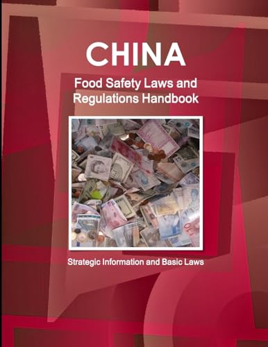 China Food Safety Laws and Regulations Handbook - Strategic Information and Basic Laws (World Business and Investment Library)