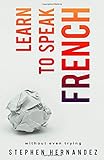 Learn to speak French: without even trying (Learn to speak a language without even trying)