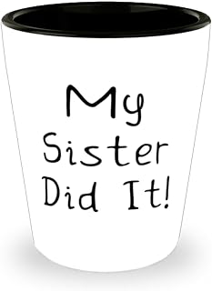 My Sister Did It! Sister Shot Glass, Sarcasm Sister Gifts, Ceramic Cup For Little Sister from Sister, Inexpensive sister gifts, Cheap sister gift ideas, Budget friendly sister gifts, Affordable sister