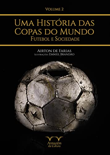 Uma História das Copas do Mundo: Futebol e Sociedade (Volume 2)