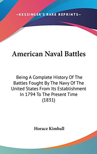 American Naval Battles: Being A Complete History Of The Battles Fought By The Navy Of The United States From Its Establishment In 1794 To The Present Time (1831)