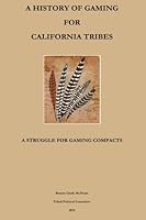 A History of Gaming for California Tribes: A Struggle for Gaming Compacts 1530367395 Book Cover
