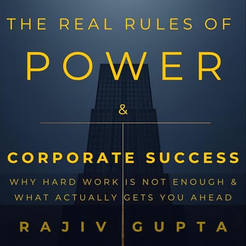 The Real Rules of Power & Corporate Success cover art