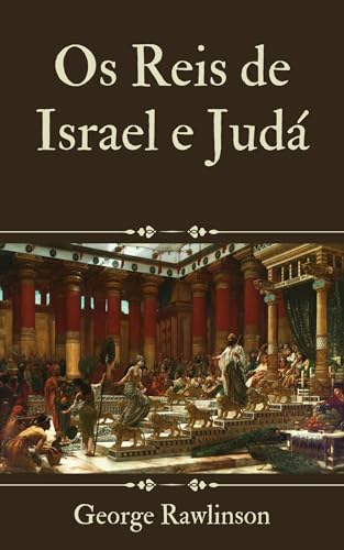 Os Reis de Israel e Judá - Rawlinson, George 