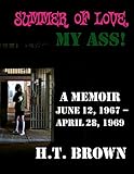 Summer Of Love, My Ass!: A Memoir June 12, 1967 - April 28, 1969