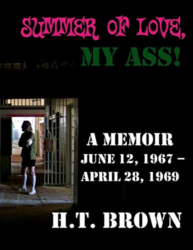 Summer Of Love, My Ass!: A Memoir June 12, 1967 - April 28, 1969