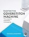 Master the Coverstitch Machine: The complete coverstitch sewing guide