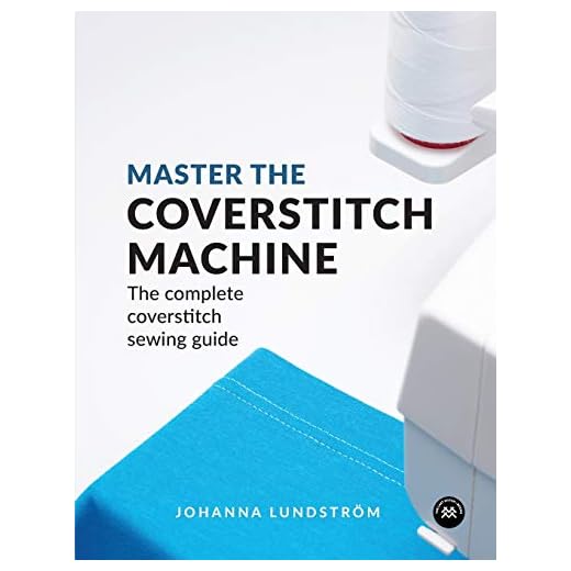 Master the Coverstitch Machine: The complete coverstitch sewing guide