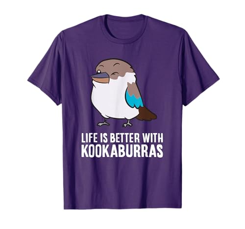 Life Is Better With Kookaburra Birds T-Shirt