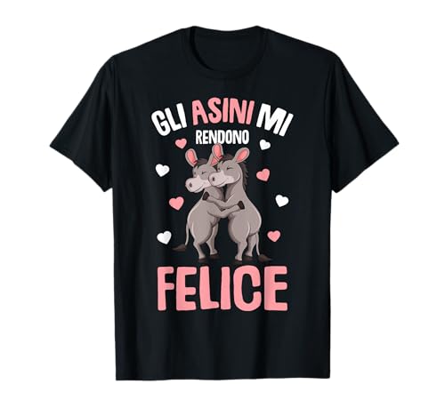 Asino Gli Asini Mi Rendono Felice Maglietta