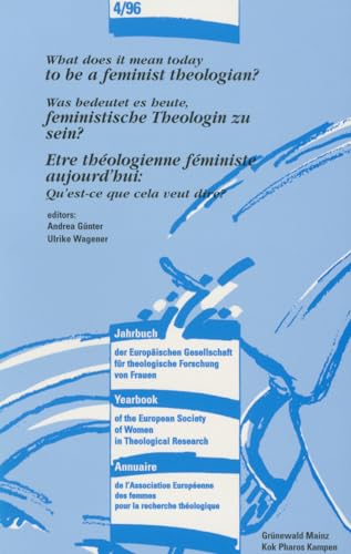 What Does it Mean Today to Be a Feminist Theologian? - Was bedeutet es Heute, feministische Theologin zu sein? - Être théologienne féministe ... Society of Women in Theological Rese)