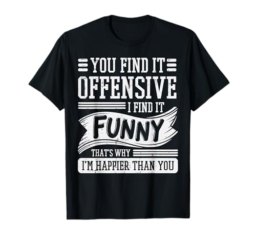 You Find It Offensive I Find It Funny Adult Humor Men Women T-Shirt