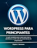 Wordpress para Principiantes : La guía completa paso a paso para crear y administrar su sitio web sin conocimientos de programación