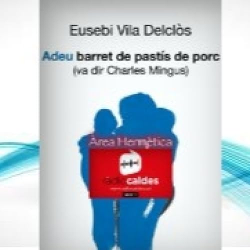 331&ldquo;Adeu barret de past&iacute;s de porc&rdquo; (va dir Charles Mingus). amb Eusebi Vila Delcl&ograve;s.