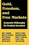 Gold, Freedom, and Free Markets: Economic Philosophy for Prudent Investors