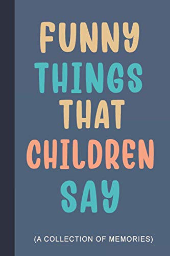 Funny Things that Children Say: A Notebook with Prompts to Write Cute & Unforgettable Stuffs that Kids Say or Do | Gift for New Mom or Dad to Begin A Collection of Memories image 2