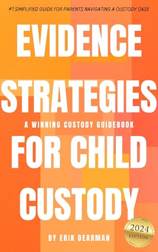 Evidence Strategies for Child Custody: A Winning Custody Guidebook