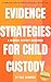 Evidence Strategies for Child Custody: A Custody Guidebook