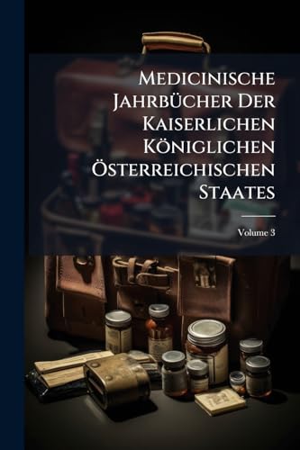 Medicinische Jahrbücher Der Kaiserlichen Königlichen Österreichischen Staates; Volume 3