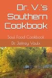 Dr. V.'s Southern Cookbook: Soul Food Cookbook