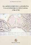  El astillero de La Habana y la construcción naval 1700-1750