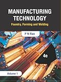  Manufacturing Technology: Foundry, Forming and Welding, 4e (Volume 1)