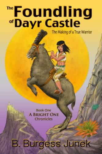 The Foundling of Dayr Castle: The Making of a True Warrior (A Bright One Chronicles)