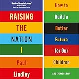 Raising the Nation: How to Build a Better Future for Our Children (and Everyone Else)
