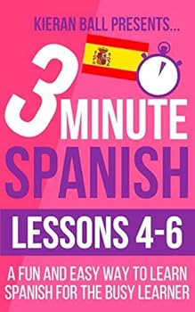 Paperback 3 Minute Spanish: Lessons 4-6: A fun and easy way to learn Spanish for the busy learner Book