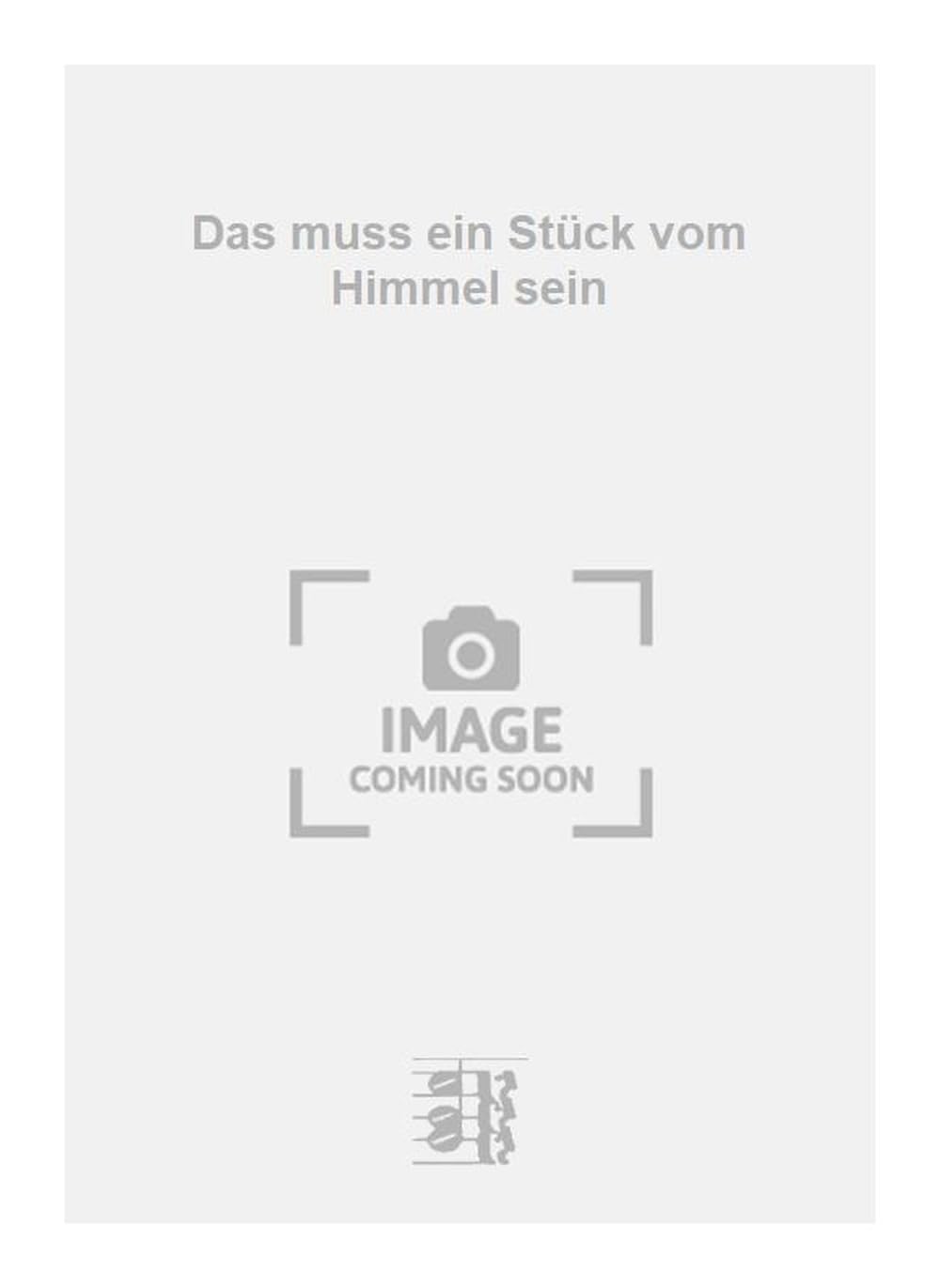 Das muss ein Stück vom Himmel sein. Vocal And Piano.