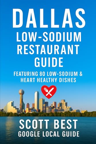 Dallas Low-Sodium Restaurant Guide: Featuring 80 Low Sodium & Heart Healthy Dishes