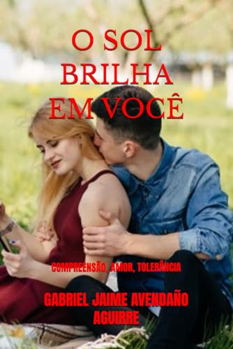 O SOL BRILHA EM VOCÊ: COMPREENSÃO, AMOR, TOLERÂNCIA (Portuguese Edition)