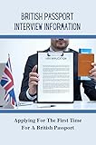 british passport renewal  British Passport Interview Information: Applying For The First Time For A British Passport: How To Get A British Passport (English Edition)