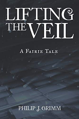 Lifting the Veil: A Fairie Tale 1504964616 Book Cover