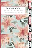  cahier de texte: Idéal pour noter les devoirs scolaires, avec des onglets hebdomadaires et grands carreaux pour les textes  Thème fleur