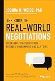 The Book of Real-World Negotiations: Successful Strategies From Business, Government, and Daily Life