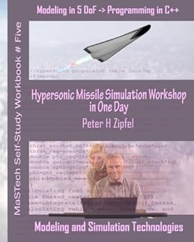 Paperback Hypersonic Missile Simulation Workshop in One Day: Modeling in 5 DoF -> Programming in C++ (MaSTech Aerospace Workbooks) Book