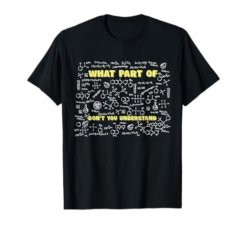 What Part Of Don't You Understand Funny Chemistry Teacher T-Shirt
