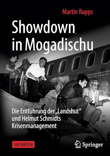 Showdown in Mogadischu: Die Entführung der „Landshut“ und Helmut Schmidts Krisenmanagement