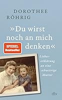 »Du wirst noch an mich denken«: Liebeserklärung an eine schwierige Mutter | "Faszinierende Mischung aus Zeit- und Familiengeschichte". Christine Westermann 3423290447 Book Cover