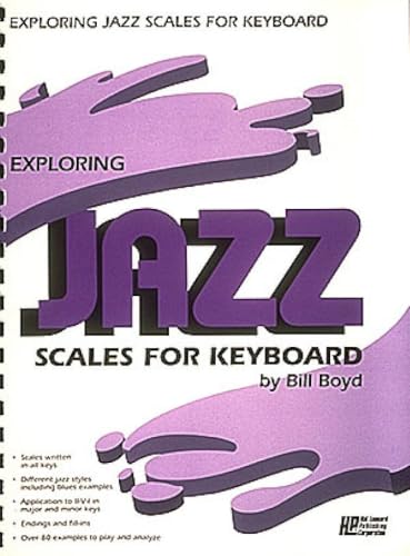 Exploring Jazz Scales for Keyboard Sheet Music by Bill Boyd | Piano Instruction Book for Jazz Improvisation and Scale Study with Fingerings, Chord Applications, and All Keys Practice Guide