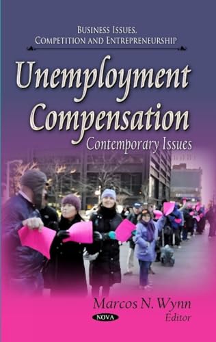 Unemployment Compensation: Contemporary Issues (Business Issues, Competition and Entrepreneurship)