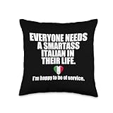 EVERYONE NEEDS A SMARTASS ITALIAN IN THEIR LIFE Italy Meme Throw Pillow