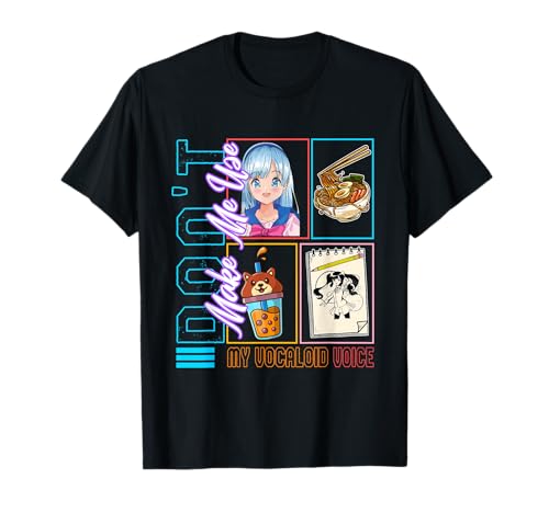 Don't Make Me Use My Vocaloid Voice, Anime Otaku Girl Japan T-Shirt