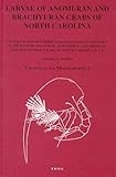 Larvae of Anomuran and Brachyuran Crabs of North Carolina: A Guide to the Described Larval Stages of Anomuran (Families Porcellanidae, Albuneidae, and ... Carolina, USA (Crustaceana Monographs, 1)