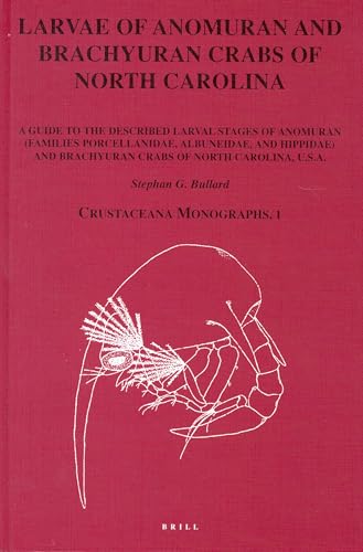 Larvae of Anomuran and Brachyuran Crabs of North Carolina: A Guide to the Described Larval Stages of Anomuran (Families Porcellanidae, Albuneidae, and ... Carolina, USA (Crustaceana Monographs, 1)