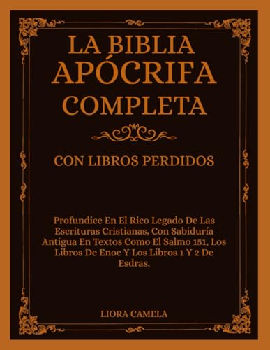 LA BIBLIA APÓCRIFA COMPLETA CON LIBROS PERDIDOS: Profundice En El Rico Legado De Las Escrituras ...